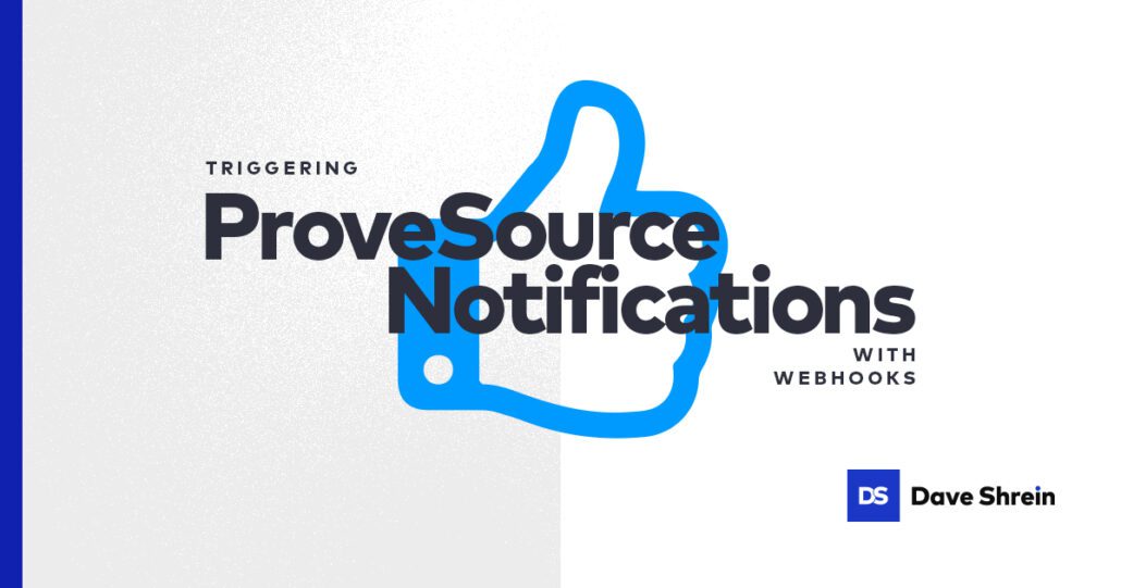 Triggering ProveSource Notifications with Webhooks, Dave Shrein, Social Sharing Image