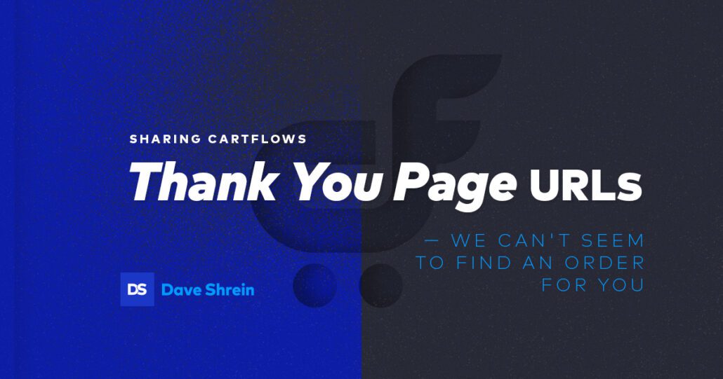 Sharing Cartflows Thank You Page URLs — We can't seem to find an order for you